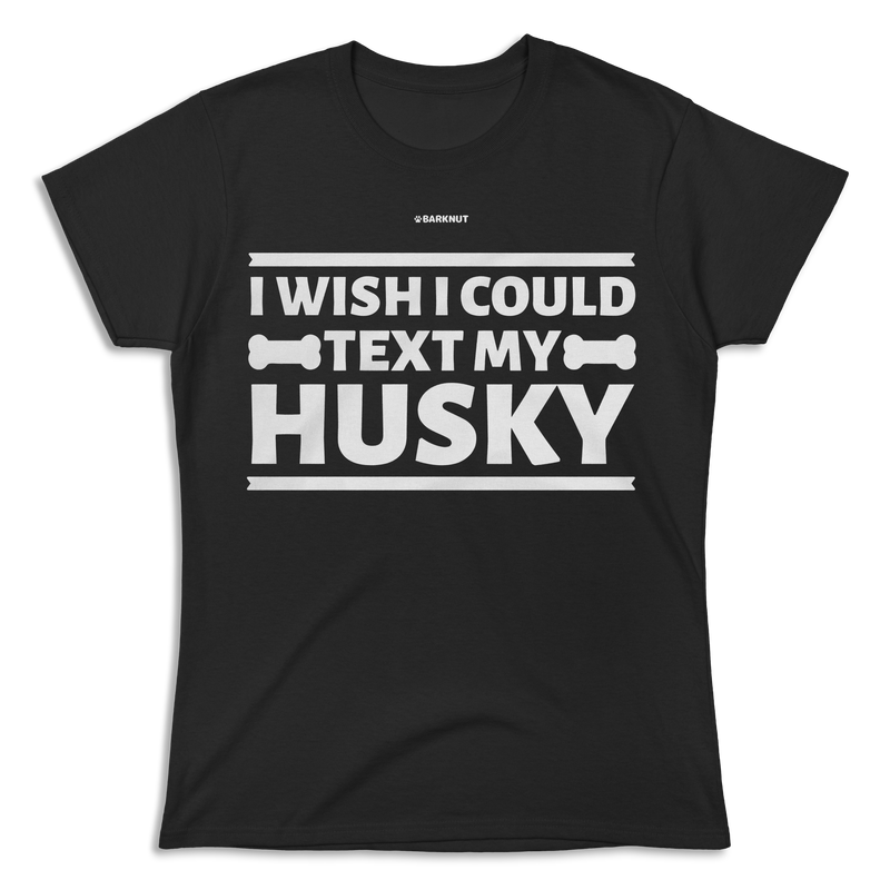 Load image into Gallery viewer, I Wish I Could Text My Husky Shirt (Women&#39;s)
