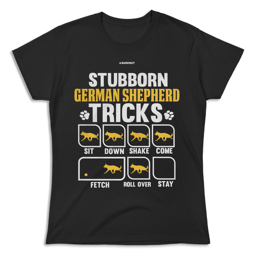 Stubborn German Shepherd Tricks Shirt (Women's)