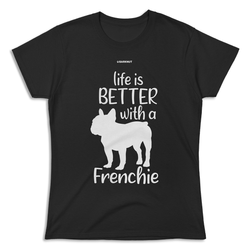 Live Is Better With A Frenchie Shirt (Women's)