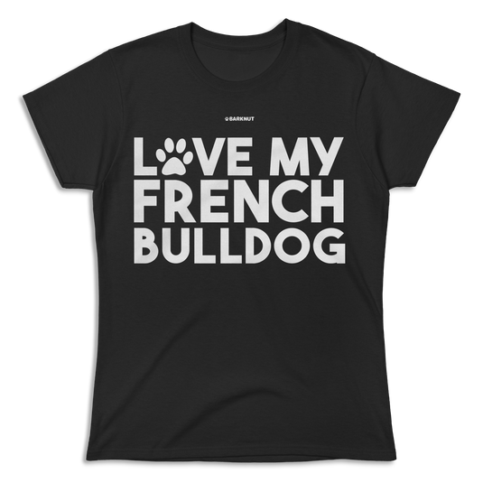 Love My French Bulldog Shirt (Women's)