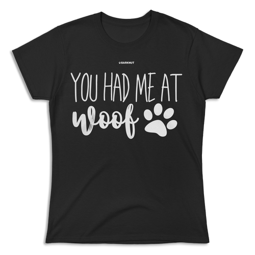 You Had Me At Woof Shirt (Women's)