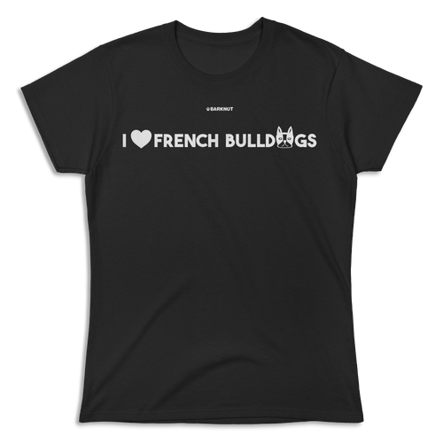 I love French Bulldogs Shirt (Women's)