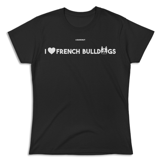 I love French Bulldogs Shirt (Women's)