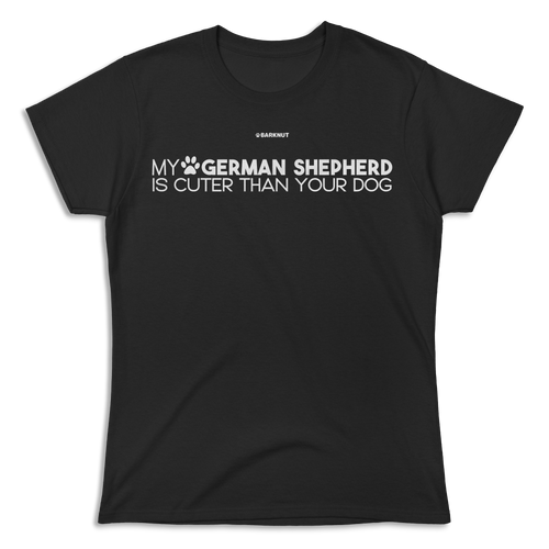 My German Shepherd Is Cuter Than Your Dog Shirt (Women's)