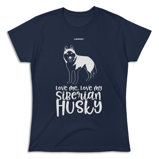 Love Me Love My Siberian Husky Shirt (Women's)