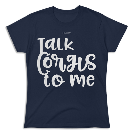 Talk Corgis To Me Shirt (Women's)