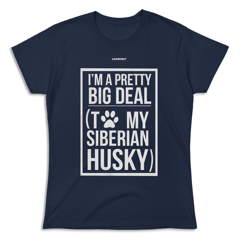 Load image into Gallery viewer, I&#39;m A Pretty Big Deal To My Husky Shirt (Women&#39;s)
