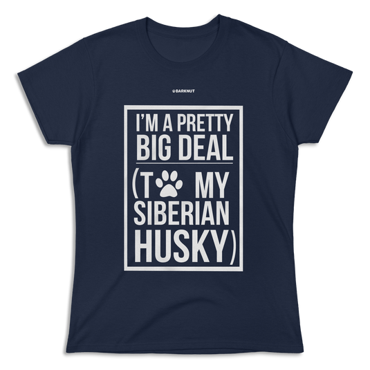 I'm A Pretty Big Deal To My Husky Shirt (Women's)