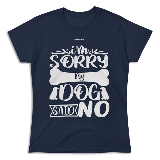 I Am Sorry My Dog Said No Shirt (Women's)