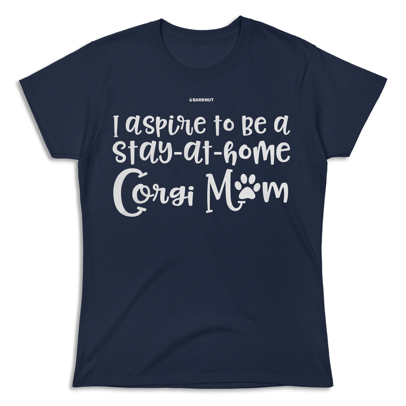 Load image into Gallery viewer, I Aspire To Be Stay At Home Corgi Mom Shirt (Women&#39;s)
