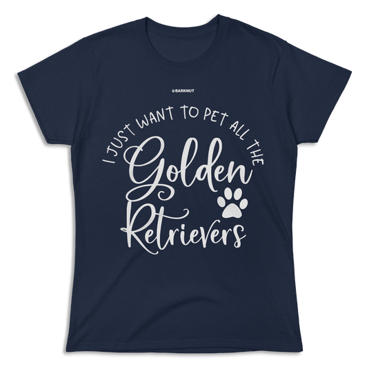 I Just Want To Pet All The Golden Retrievers Shirt (Women's)