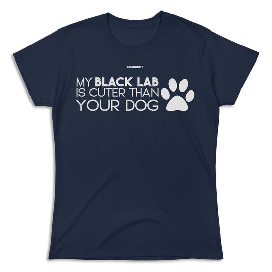 My Black Lab Is Cuter Than Your Dog Shirt (Women's)