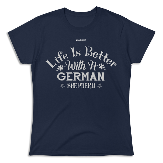 Life Is Better With A German Shepherd Shirt (Women's)