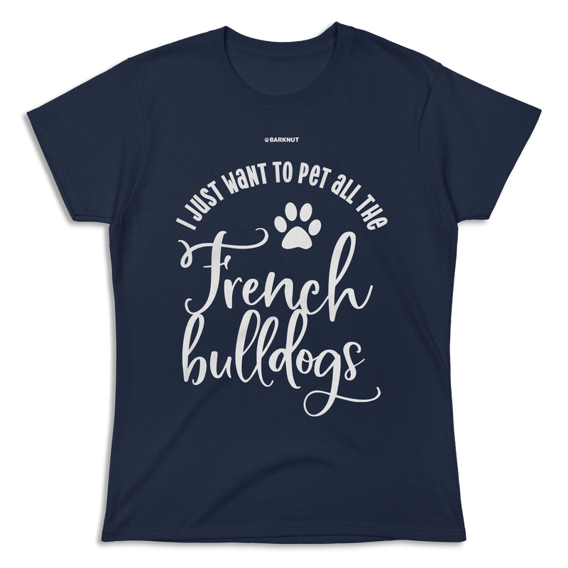 Load image into Gallery viewer, I Just Want To Pet All The French Bulldogs Shirt (Women&#39;s)
