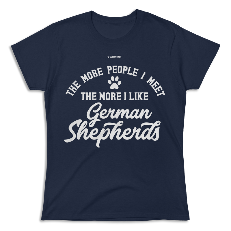 Load image into Gallery viewer, The More People I Meet The More I Like German Shepherds Shirt (Women&#39;s)
