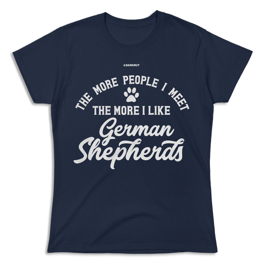 The More People I Meet The More I Like German Shepherds Shirt (Women's)