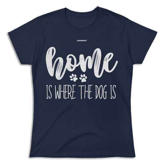 Home Is Where The Dog Is Shirt (Women's)