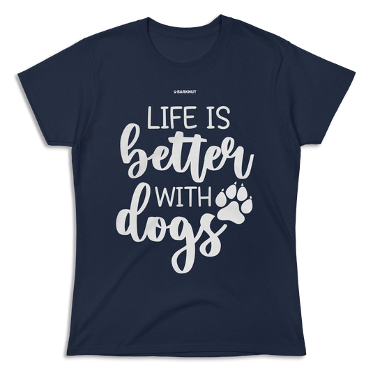 Life is Better With Dogs Shirt (Women's)