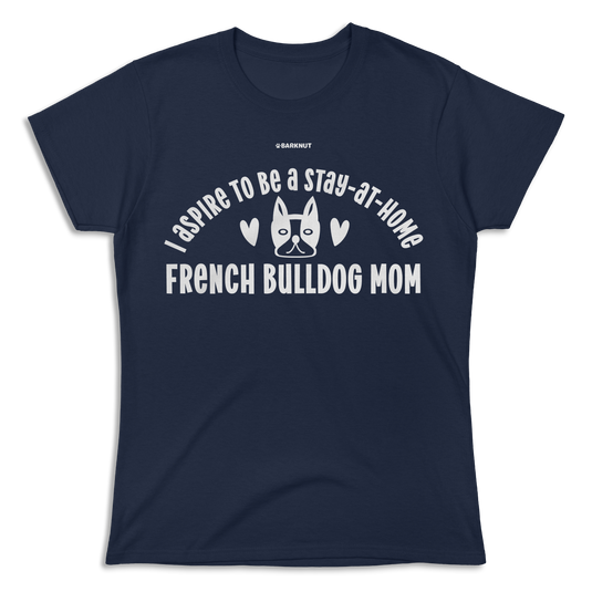 French Bulldog Stay at Home Mom Shirt (Women's)