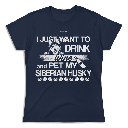 I Just Want To Drink Wine And Pet My Siberian Husky Shirt (Women's)