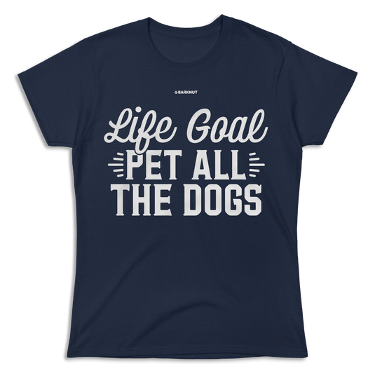 Life Goal Pet All The Dogs Shirt (Women's)