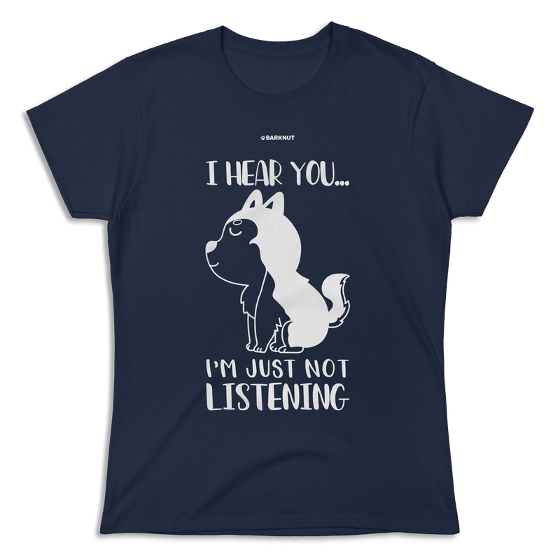 Load image into Gallery viewer, I Hear You I&#39;m Just Not Listening Shirt (Women&#39;s)
