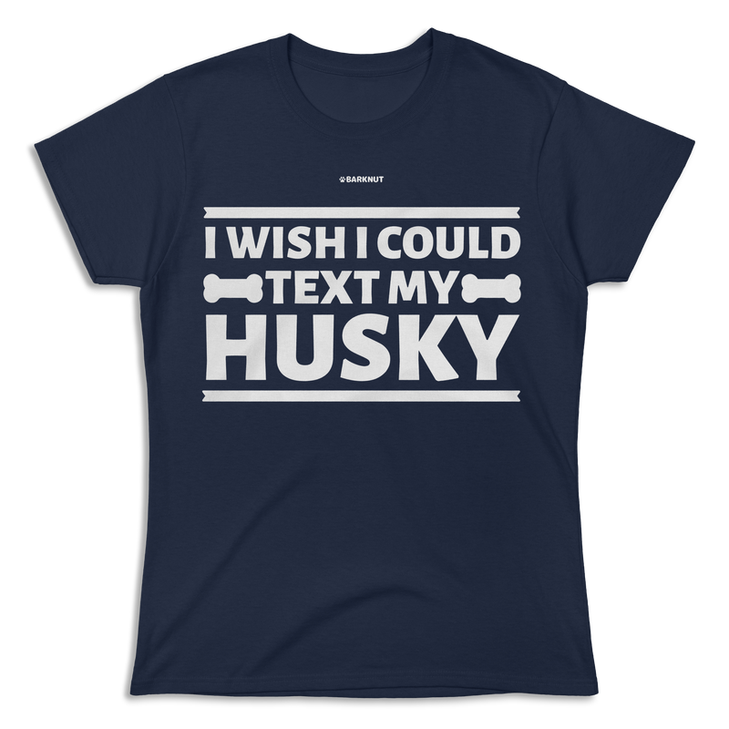 Load image into Gallery viewer, I Wish I Could Text My Husky Shirt (Women&#39;s)
