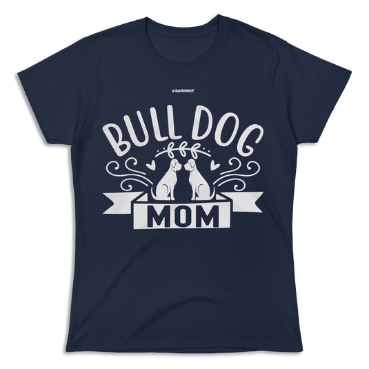 Bull Dog Mom Shirt (Women's)