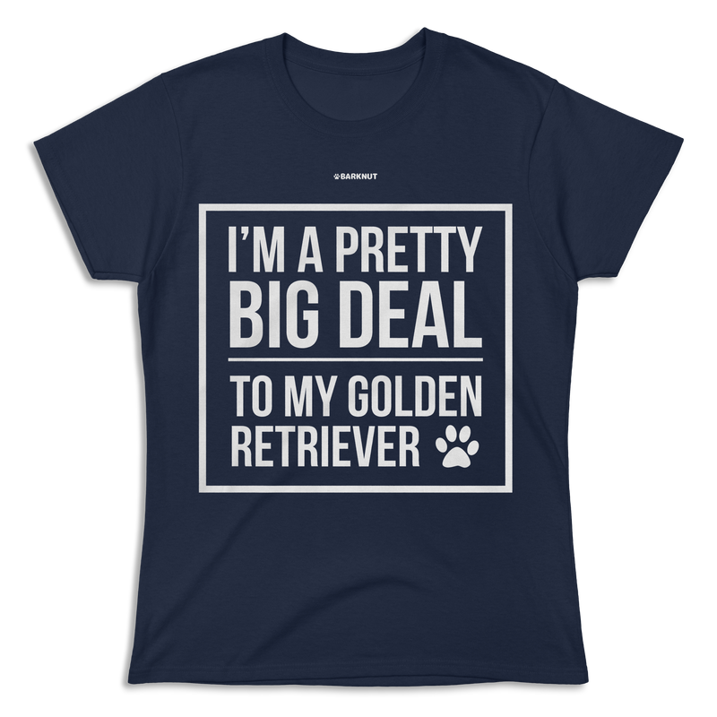 Load image into Gallery viewer, I&#39;m A Pretty Big Deal To My Golden Retriever Shirt (Women&#39;s)
