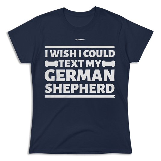 I Wish I Could Text My German Shepherd Shirt