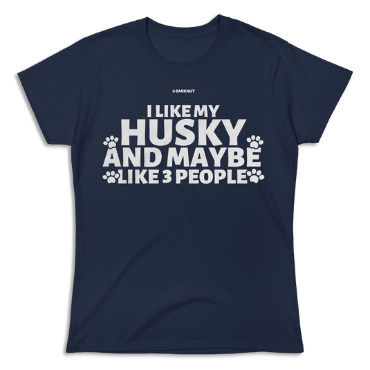 I Like My Husky And Maybe Like 3 People Shirt (Women's)