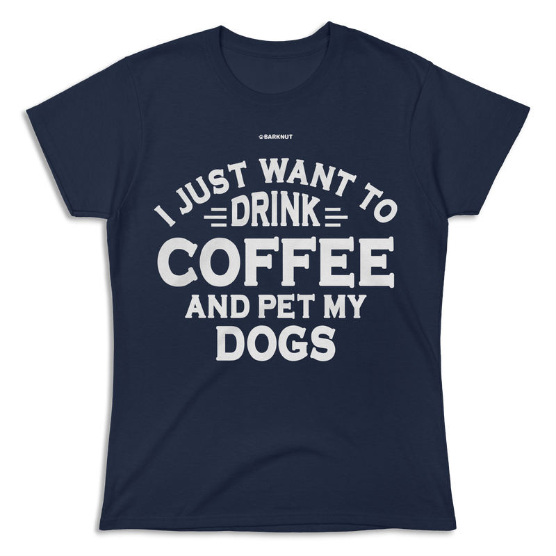 Load image into Gallery viewer, I Just Want to Drink Coffee and Pet My Dogs Shirt (Women&#39;s)
