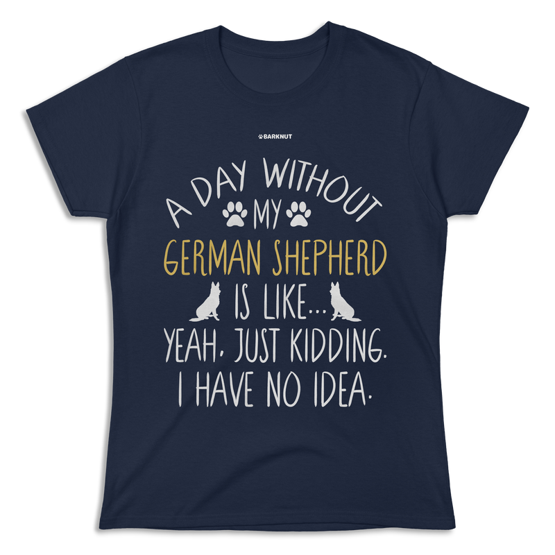 Load image into Gallery viewer, A Day Without My German Shepherd Dog Lover Funny Shirt (Women&#39;s)
