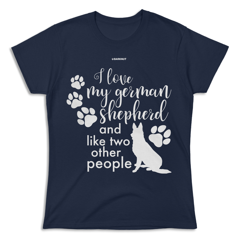 Load image into Gallery viewer, I Love My German Shepherd and Like Two Other People Shirt (Women&#39;s)
