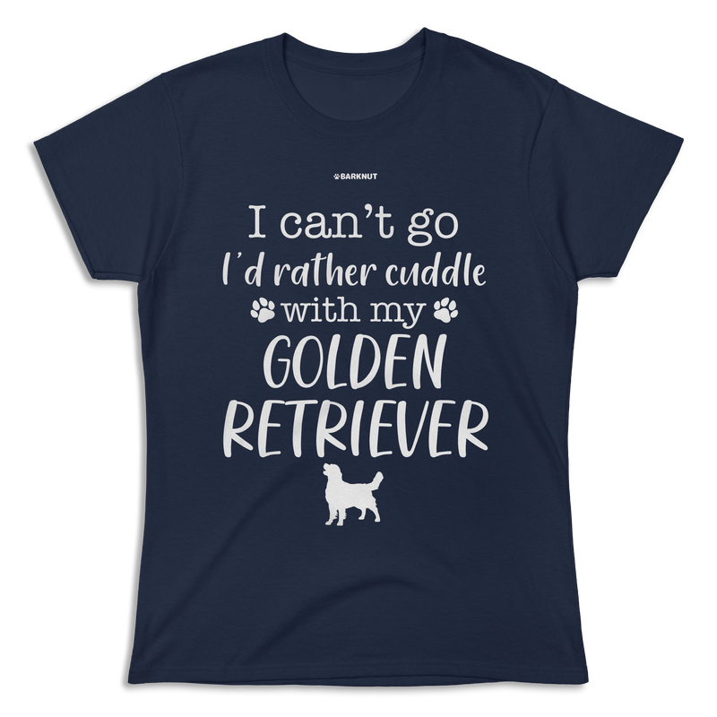 Load image into Gallery viewer, I Can&#39;t Go I&#39;d Rather Cuddle With My Golden Retriever Shirt (Women&#39;s)
