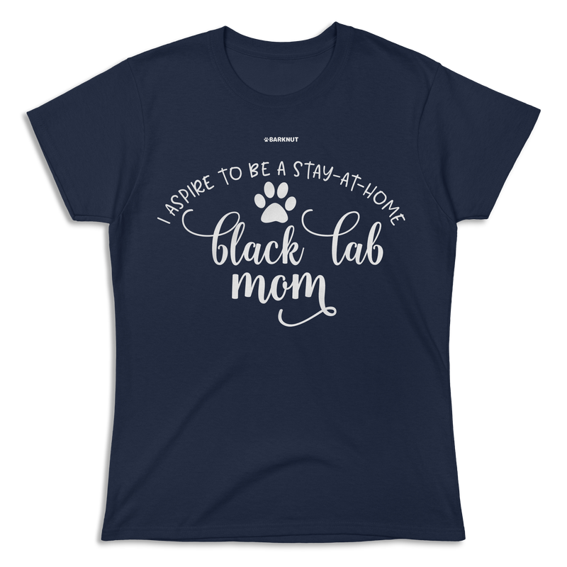 Load image into Gallery viewer, I Aspire To Be A Stay At Home Black Lab Mom Shirt (Women&#39;s)
