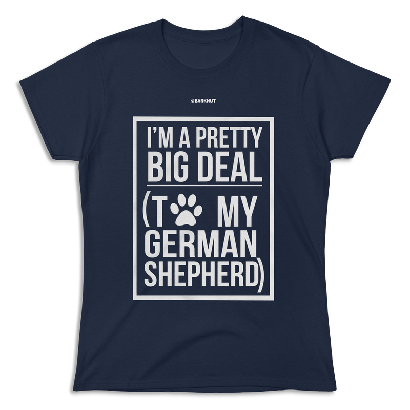 Load image into Gallery viewer, I&#39;m a Pretty Big Deal To My German Shepherd Shirt (Women)
