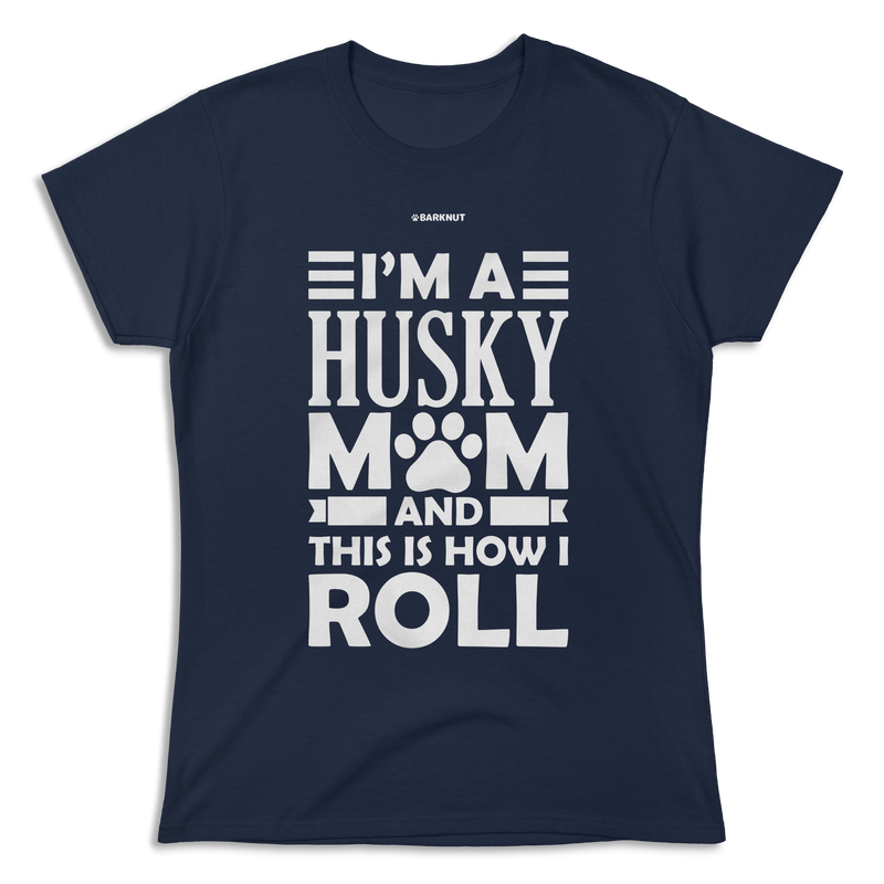 Load image into Gallery viewer, I&#39;m A Husky Mom And This Is How I Roll Shirt (Women&#39;s)
