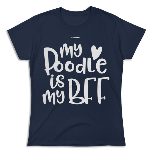 My Poodle Is My BFF Shirt (Women's)