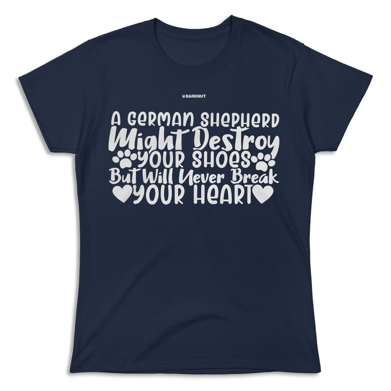 Load image into Gallery viewer, A German Shepherd Might Destroy Your Shoes But Will Never Break Your Heart Shirt (Women&#39;s)
