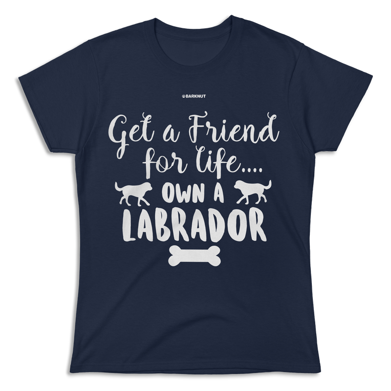 Load image into Gallery viewer, Get A Friend For Life Own A Labrador Shirt (Women&#39;s)
