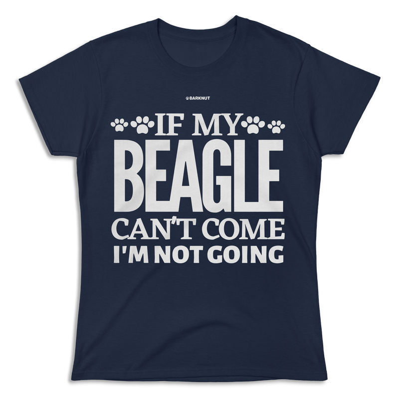 Load image into Gallery viewer, If My Beagle Can&#39;t Come I&#39;m Not Going Shirt (Women&#39;s)
