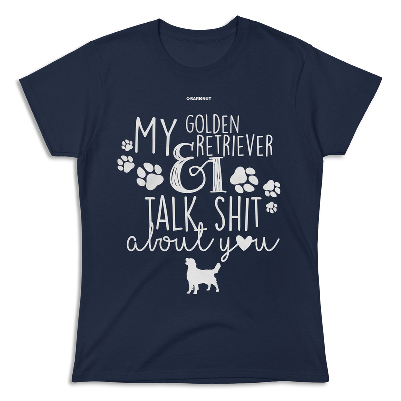 Load image into Gallery viewer, My Golden Retriever And I Talk Shit About You Shirt (Women&#39;s)
