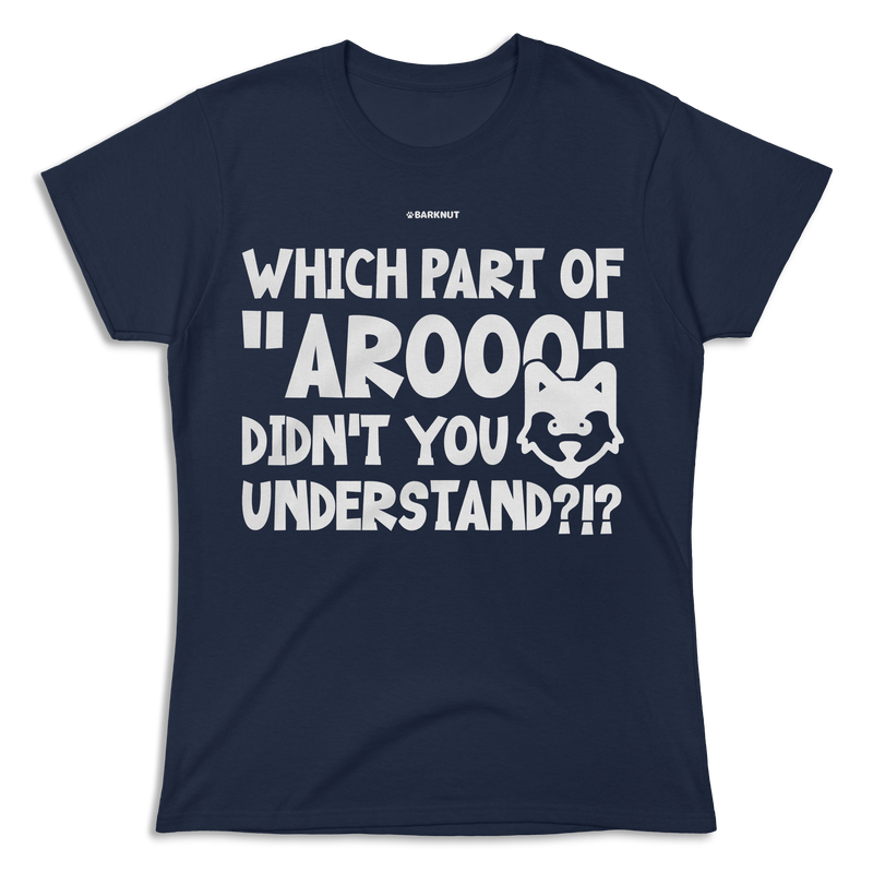 Load image into Gallery viewer, Which Part Of Arooo Didn&#39;t You Understand?!? Shirt (Women&#39;s)
