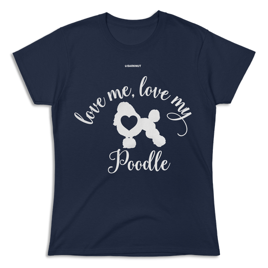 Love Me Love My Poodle Shirt (Women's)