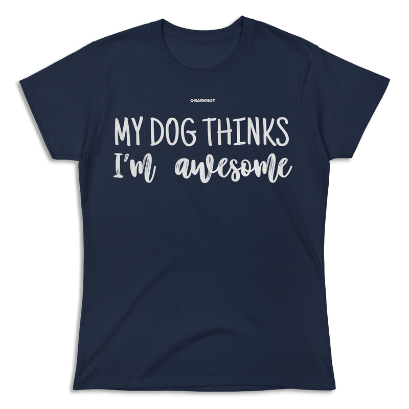 Load image into Gallery viewer, My Dog Thinks I&#39;m Awesome Shirt (Women&#39;s)
