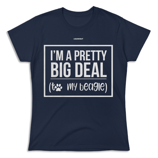 I'm A Pretty Big Deal My Beagle Shirt (Women's)