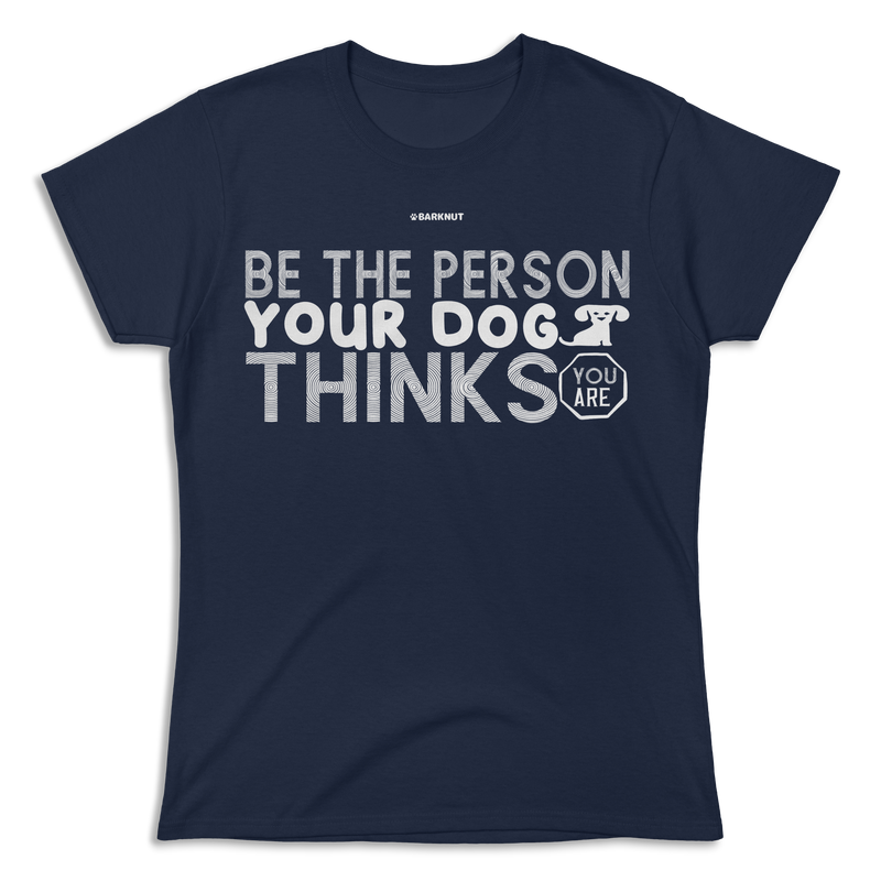 Load image into Gallery viewer, Be The Person Your Dog Thinks Shirt (Women&#39;s)
