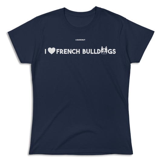 I love French Bulldogs Shirt (Women's)