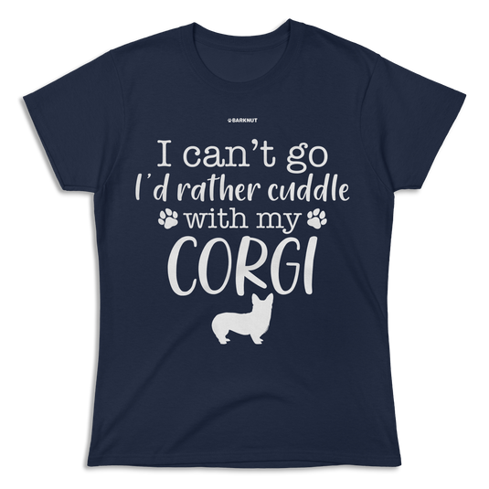 I Can't Go I'd Rather Cuddle With My Corgi Shirt (Women's)